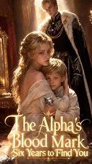The Alpha's Blood Mark: Six Years To Find You